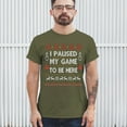 thumbnail image 3 of Tee Hunt I Paused My Game to Be Here Funny Gamer Christmas T-Shirt Ugly Sweater Theme Xmas Party Party Gaming Nerd Men's Tee, Military Green, 4X-Large, 3 of 5