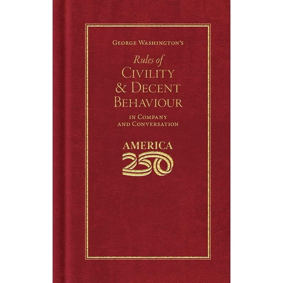 Books of American Wisdom George Washington's Rules of Civility and Decent Behaviour (America 250 Edition), (Hardcover)