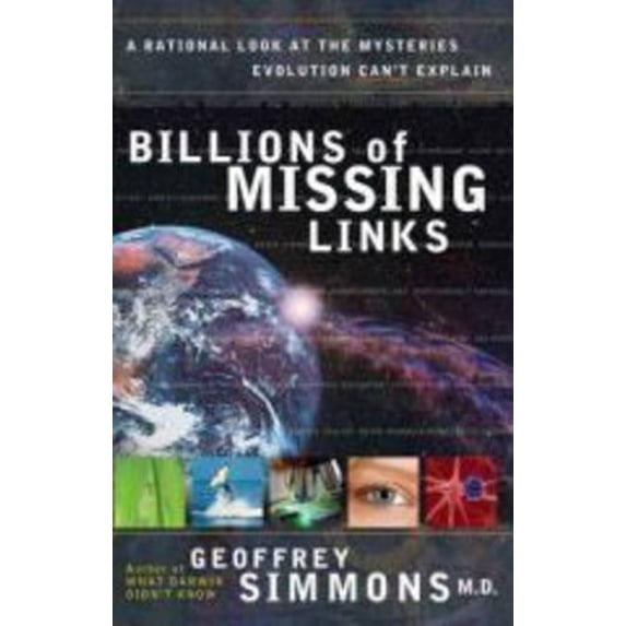 Pre-Owned Billions of Missing Links: A Rational Look at the Mysteries Evolution Can't Explain Paperback