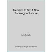 Freedom to Be: A New Sociology of Leisure, Used [Hardcover]