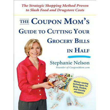 The Coupon Mom's Guide to Cutting Your Grocery Bills in Half -
