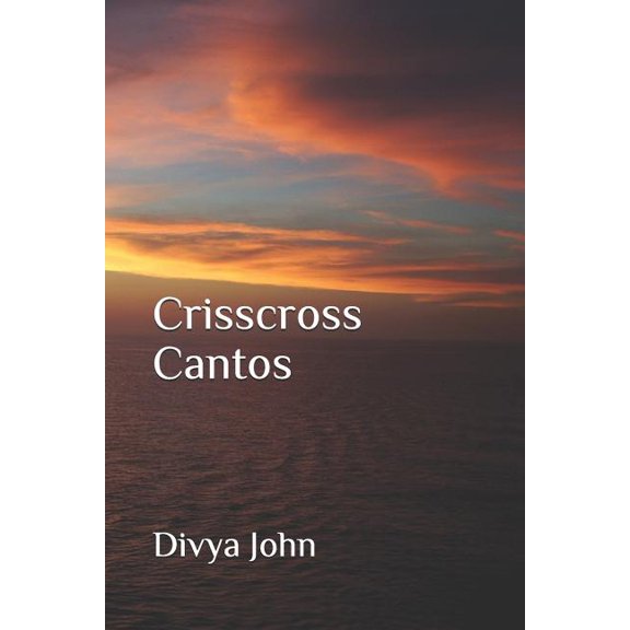 Crisscross Cantos Paperback 1797402439 9781797402437 Divya John