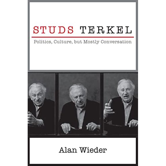Pre-Owned Studs Terkel: Politics, Culture, But Mostly Conversation (Paperback) 1583675930 9781583675939