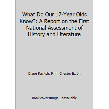What Do Our 17-Year Olds Know?: A Report on the First National Assessment of History and Literature, Used [Paperback]