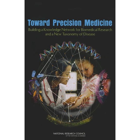 Toward Precision Medicine: Building a Knowledge Network for Biomedical Research and a New Taxonomy of Disease, (Paperback)
