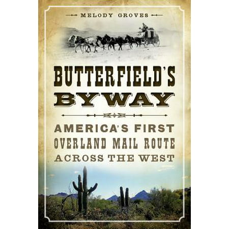Butterfield's Byway : America's First Overland Mail Route Across the (Best Amtrak Routes Across America)