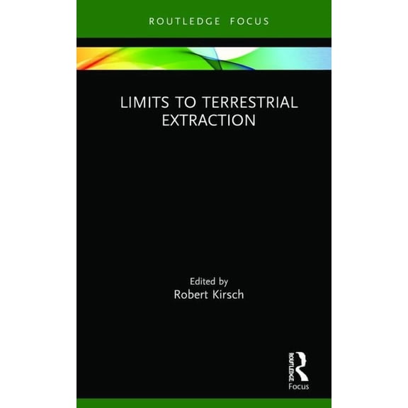 Routledge Focus on Energy Studies Limits to Terrestrial Extraction, (Hardcover)