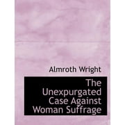 The Unexpurgated Case Against Woman Suffrage (Large Print) (Paperback)