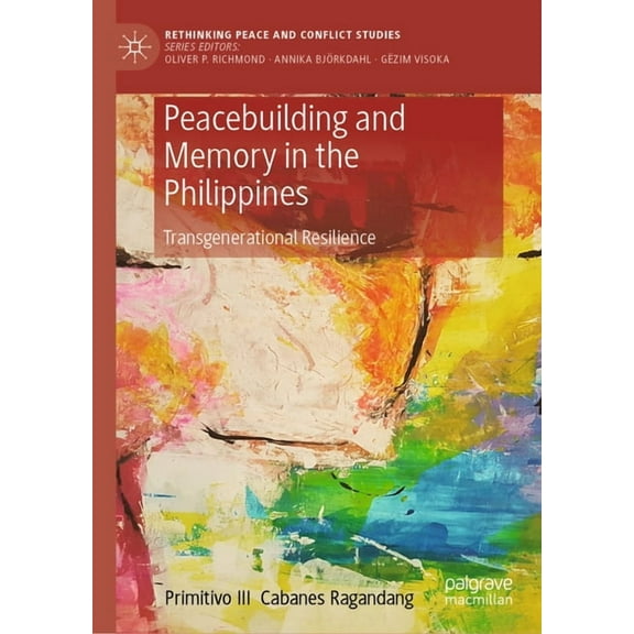 Rethinking Peace and Conflict Studies Peacebuilding and Memory in the Philippines: Transgenerational Resilience, (Hardcover)