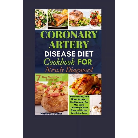 Coronary Artery Disease Diet Cookbook For Newly Diagnosed: Discover Easy And Flavorful Heart-Healthy Meals For Managing Coronary Artery Disease Without Sacrificing Taste (Paperback)