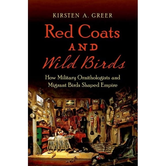 Flows, Migrations, and Exchanges Red Coats and Wild Birds: How Military Ornithologists and Migrant Birds Shaped Empire, (Paperback)