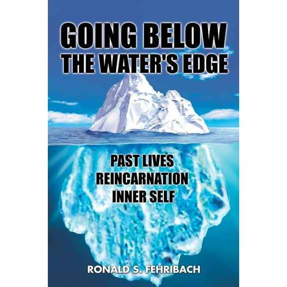 Going Below the Water's Edge: Past Lives Reincarnation Inner Self, (Paperback)