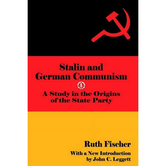 Social Science Classics Stalin and German Communism: A Study in the Origins of the State Party, (Paperback)