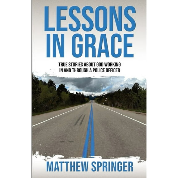 Lessons in Grace: true stories about God working in and through a police officer, (Paperback)