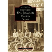 Images of America (Arcadia Publishing): Southern San Joaquin Valley Scenes (Paperback)