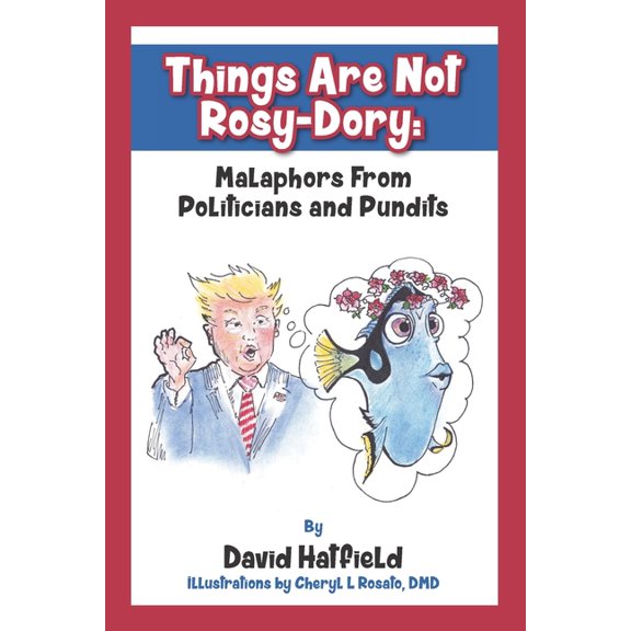 Things Are Not Rosy-Dory: Malaphors From Politicians and Pundits, (Paperback)
