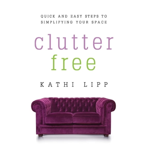 Pre-Owned Clutter Free: Quick and Easy Steps to Simplifying Your Space (Paperback) 0736959130 9780736959131