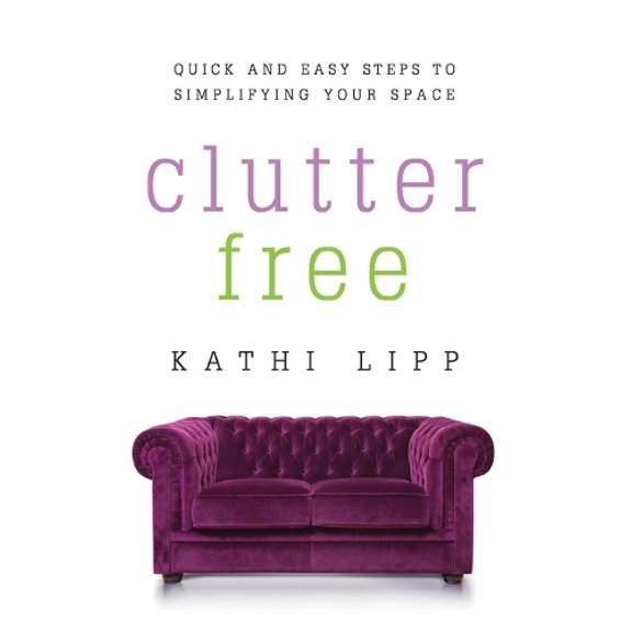 Pre-Owned Clutter Free: Quick and Easy Steps to Simplifying Your Space (Paperback) by Kathi Lipp