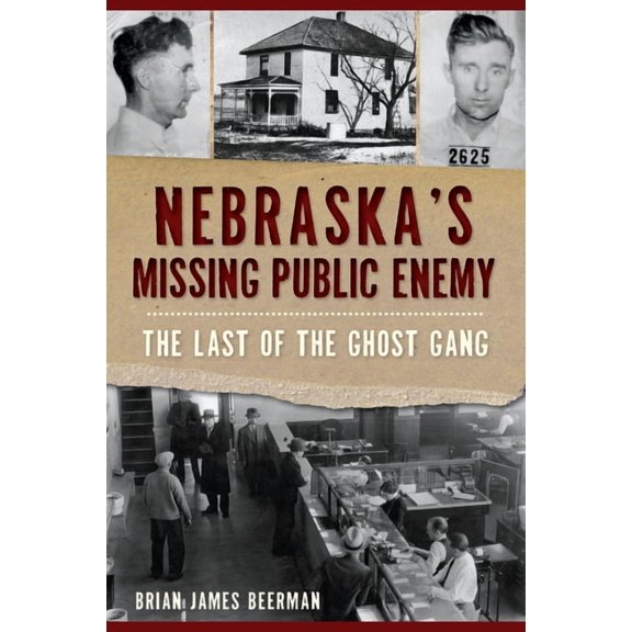 True Crime Nebraska's Missing Public Enemy: The Last of the Ghost Gang, (Paperback)