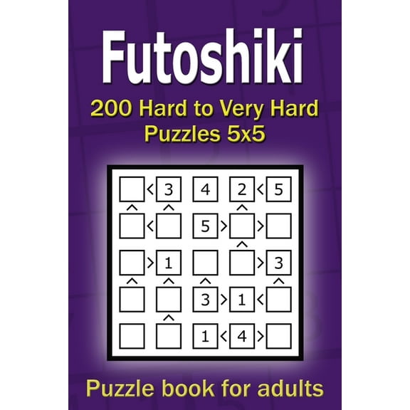 Futoshiki puzzle book for adults: 200 Hard to Very Hard Puzzles 5x5