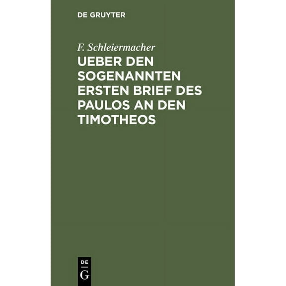 Ueber Den Sogenannten Ersten Brief Des Paulos an Den Timotheos: Ein Kritisches Sendschreiben an J. C. Gass, Consistorialassessor Und Feldprediger Zu Stettin (Hardcover)