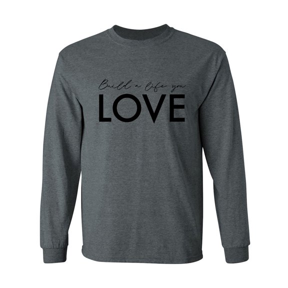 Build A Life You Love Adult Long Sleeve T-shirt