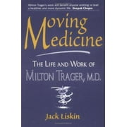 Moving Medicine : The Life Work of Milton Trager, M. D., Used [Hardcover]