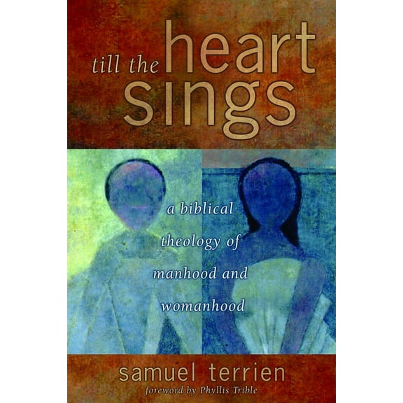 The Biblical Resource Series (BRS): Till the Heart Sings : A Biblical Theology of Manhood and Womanhood (Paperback)