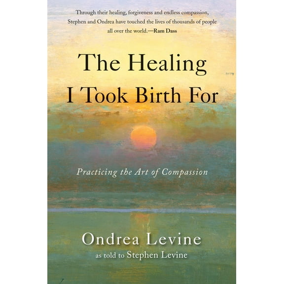 The Healing I Took Birth for: Practicing the Art of Compassion, (Paperback)