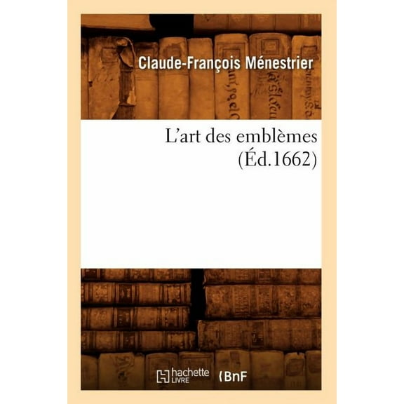 Histoire: L'Art Des Emblèmes, (Éd.1662) (Paperback)