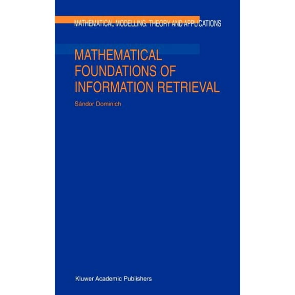 Mathematical Modelling: Theory and Appli Mathematical Foundations of Information Retrieval, Book 12, (Hardcover)