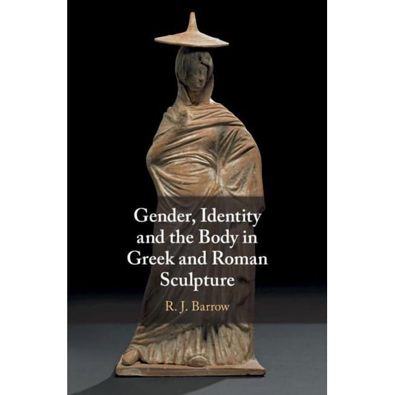 Gender, Identity and the Body in Greek and Roman Sculpture, (Hardcover)