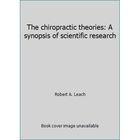 The chiropractic theories: A synopsis of scientific research, Used [Hardcover]