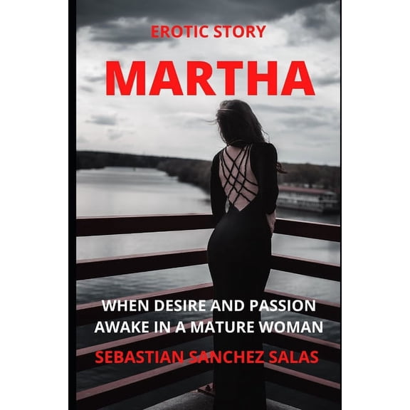 Martha: When Desire and Passion Awake in a Mature Woman (Paperback)