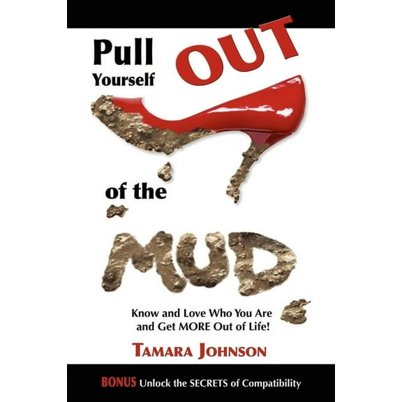 Pull Yourself Out of the Mud: Know and Love Who You Are and Get More Out of Life!, (Paperback)