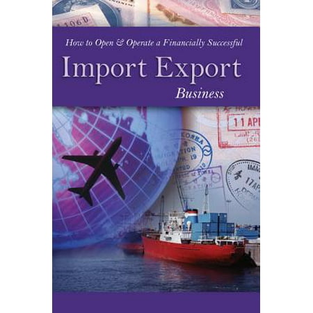 How to Open & Operate a Financially Successful Import Export Business -