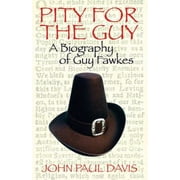 Pity for the Guy: A Biography of Guy Fawkes [Paperback - Used]