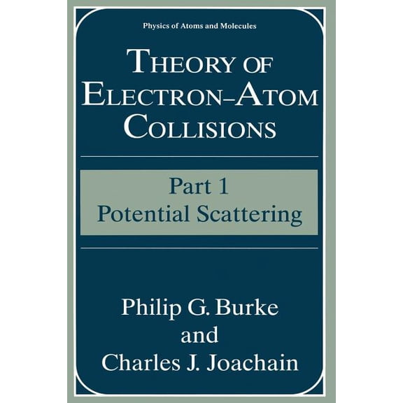 Physics of Atoms and Molecules Theory of Electron--Atom Collisions: Part 1: Potential Scattering, (Paperback)