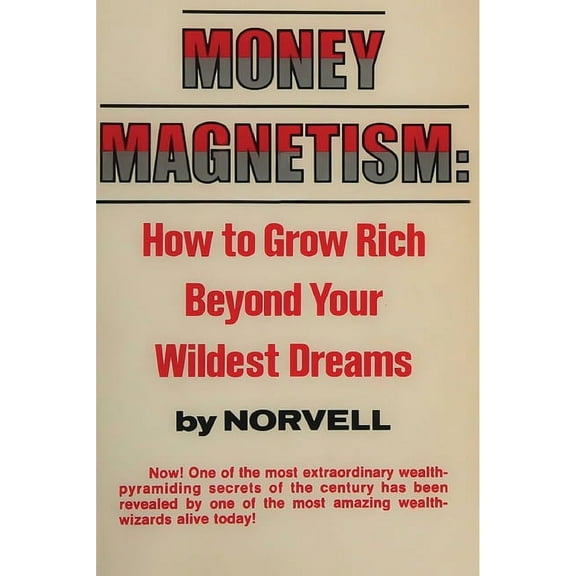 Money Magnetism: How to Grow Rich Beyond Your Wildest Dreams, (Paperback)