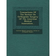 Transactions of the Section on Orthopedic Surgery of the American Medical Association...