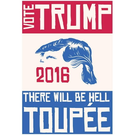 Vote Trump Or Hell Toupee Poster - 13x19