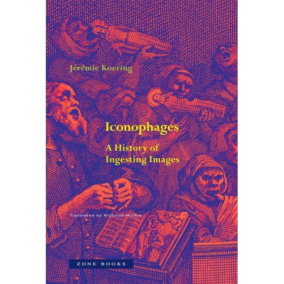 Iconophages: A History of Ingesting Images, (Paperback)