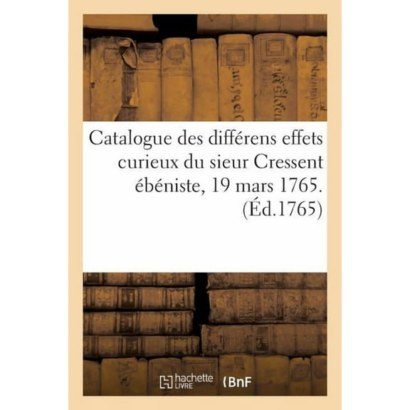 Catalogue Des Differens Effets Curieux Du Sieur Cressent Ebeniste Des Palais
