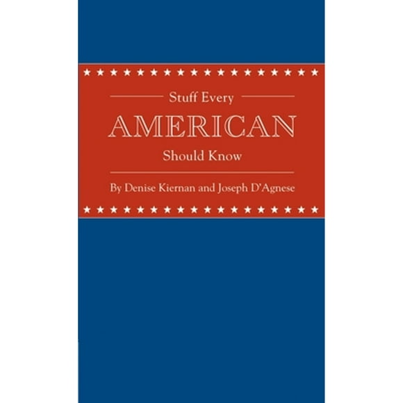 Pre-Owned Stuff Every American Should Know (Hardcover 9781594745829) by Denise Kiernan, Joseph D'Agnese