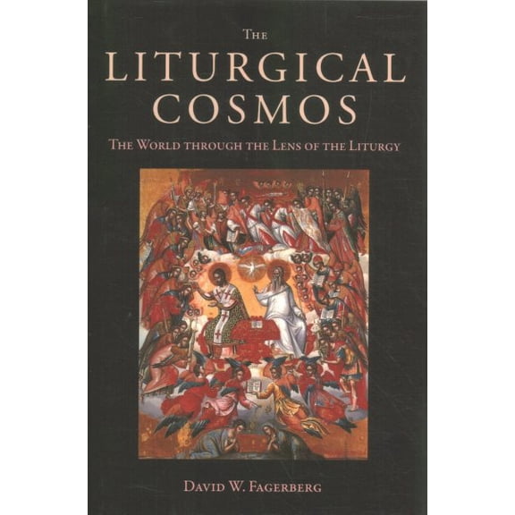 David W. Fagerberg The Liturgical Cosmos (Hardcover)