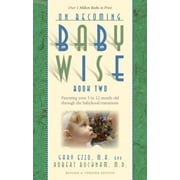 On Becoming Babywise, Book Two : Parenting Your Five to Twelve-Month-Old Through the Babyhood Transitions