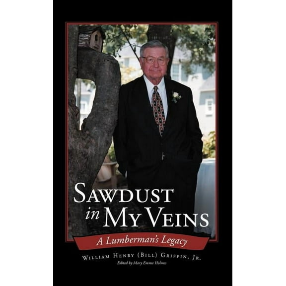 Sawdust in My Veins: A Lumberman's Legacy, (Hardcover)