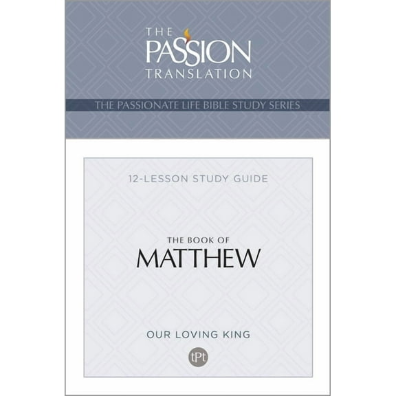 The Passionate Life Bible Study Series: TPT The Book of Matthew : 12-Lesson Study Guide (Paperback)
