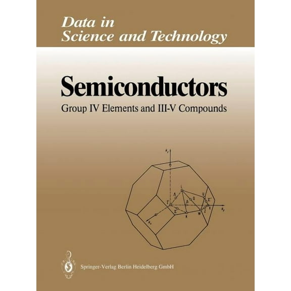 Data in Science and Technology Semiconductors: Group IV Elements and III-V Compounds, (Paperback)