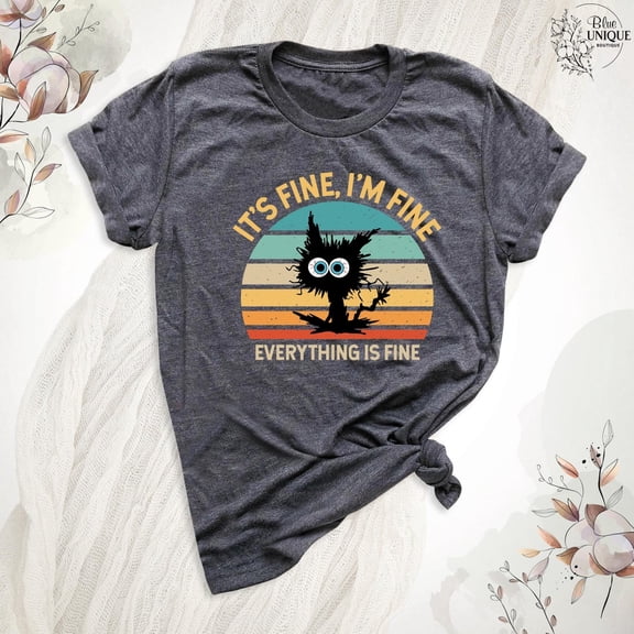 Its Fine Im Fine Everything Is Fine Shirts, Cat Lovers Shirt, Inspirational T-Shirt, T-Shirt For Women, Tee, Full Size S-5XL